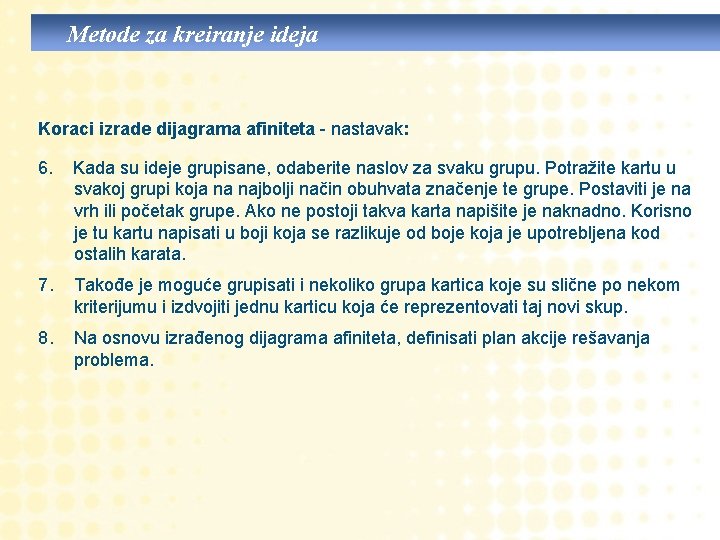 Metode za kreiranje ideja Koraci izrade dijagrama afiniteta - nastavak: 6. Kada su ideje