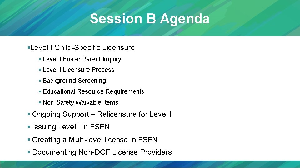 Session B Agenda §Level I Child-Specific Licensure § Level I Foster Parent Inquiry §