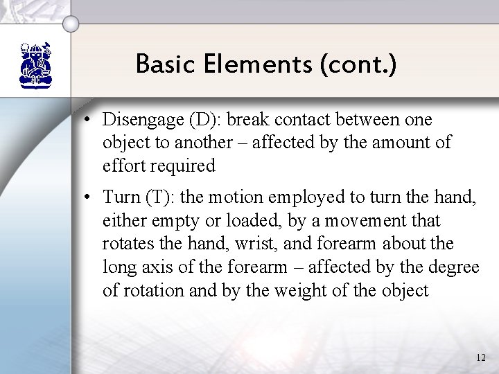 Basic Elements (cont. ) • Disengage (D): break contact between one object to another