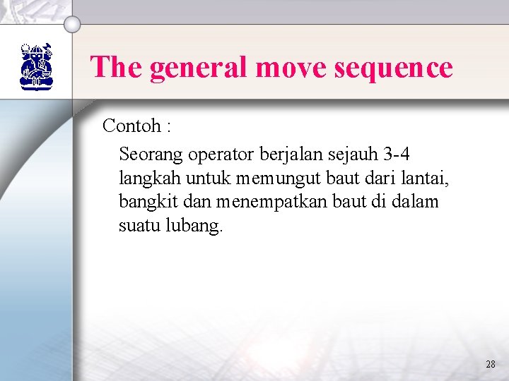 The general move sequence Contoh : Seorang operator berjalan sejauh 3 -4 langkah untuk