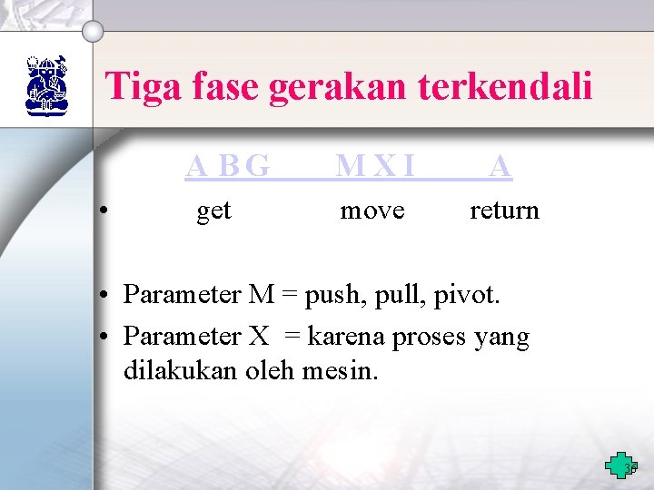 Tiga fase gerakan terkendali A BG • get M XI A move return •