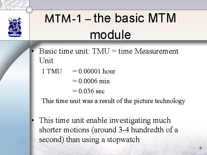 MTM-1 – the basic MTM module • Basic time unit: TMU = time Measurement