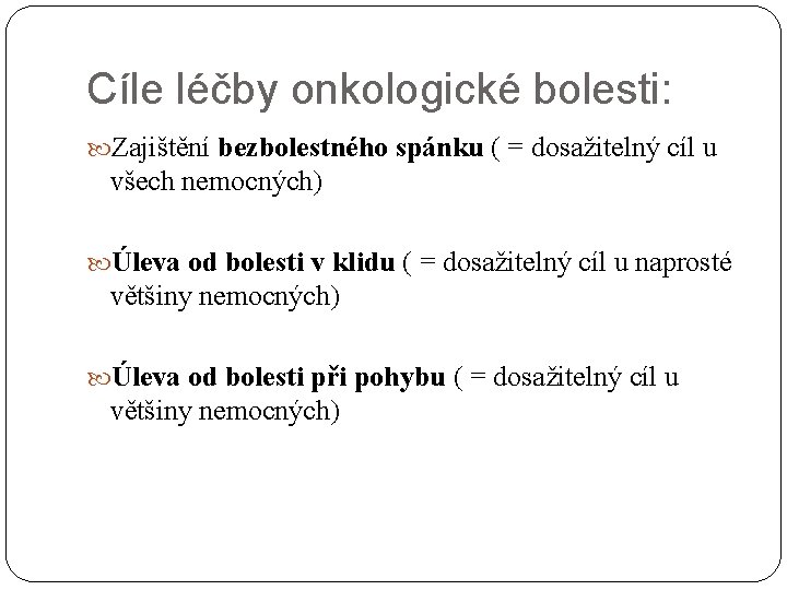 Cíle léčby onkologické bolesti: Zajištění bezbolestného spánku ( = dosažitelný cíl u všech nemocných)