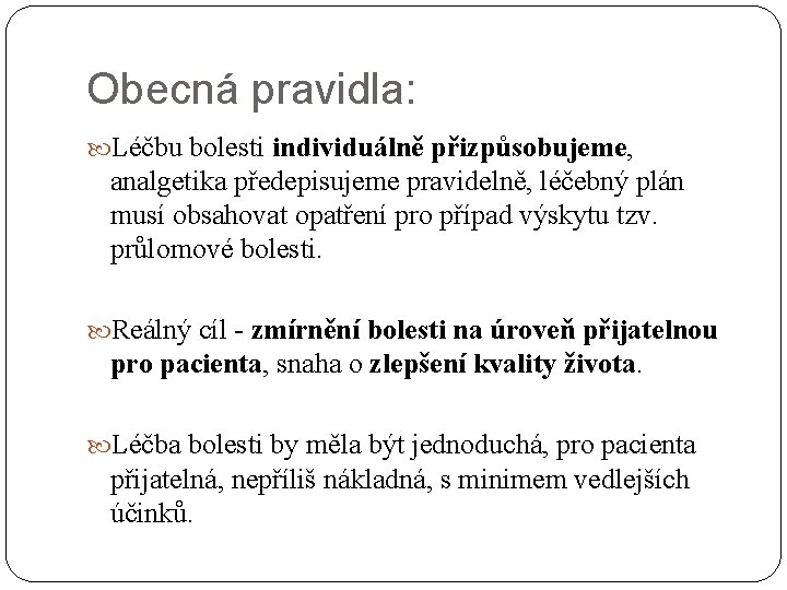 Obecná pravidla: Léčbu bolesti individuálně přizpůsobujeme, analgetika předepisujeme pravidelně, léčebný plán musí obsahovat opatření