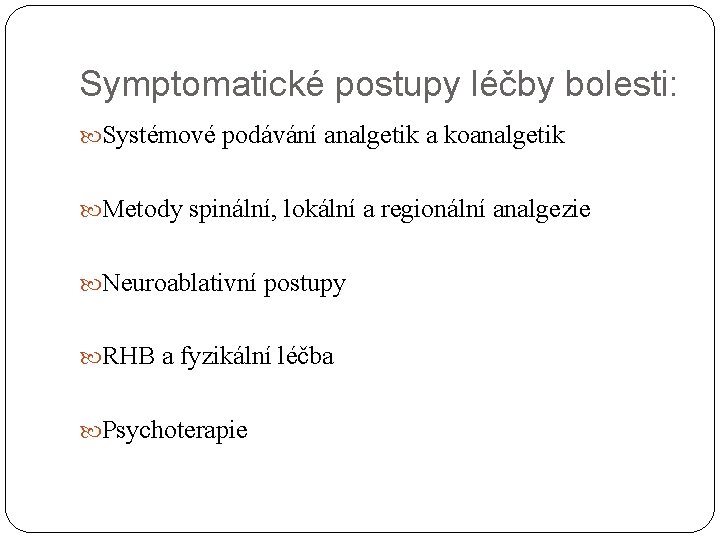 Symptomatické postupy léčby bolesti: Systémové podávání analgetik a koanalgetik Metody spinální, lokální a regionální