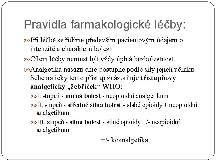 Pravidla farmakologické léčby: Při léčbě se řídíme především pacientovým údajem o intenzitě a charakteru