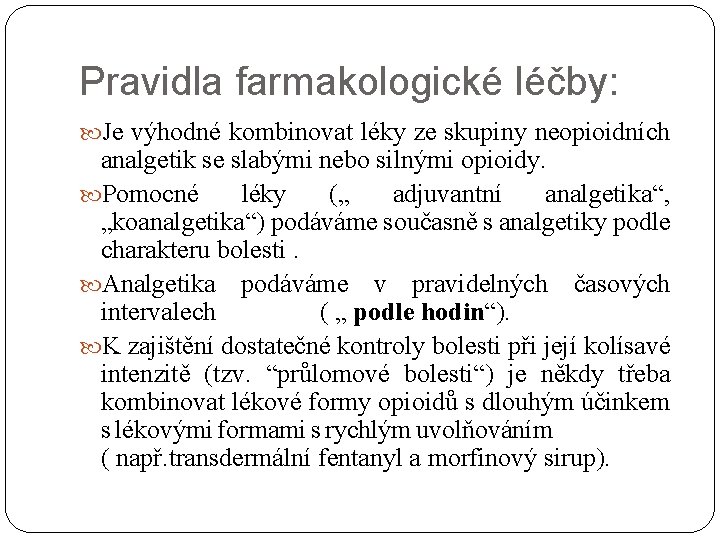 Pravidla farmakologické léčby: Je výhodné kombinovat léky ze skupiny neopioidních analgetik se slabými nebo