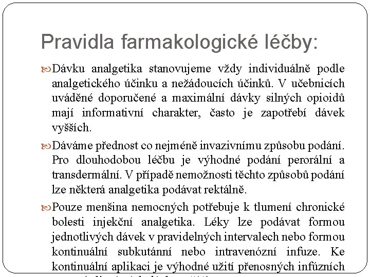 Pravidla farmakologické léčby: Dávku analgetika stanovujeme vždy individuálně podle analgetického účinku a nežádoucích účinků.