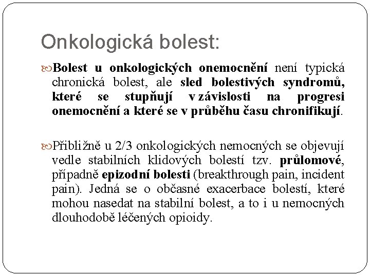 Onkologická bolest: Bolest u onkologických onemocnění není typická chronická bolest, ale sled bolestivých syndromů,