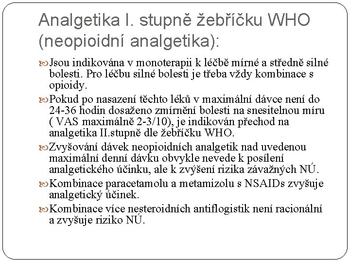 Analgetika I. stupně žebříčku WHO (neopioidní analgetika): Jsou indikována v monoterapii k léčbě mírné