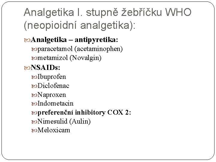 Analgetika I. stupně žebříčku WHO (neopioidní analgetika): Analgetika – antipyretika: paracetamol (acetaminophen) metamizol (Novalgin)