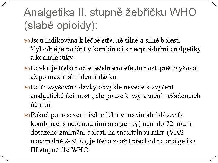 Analgetika II. stupně žebříčku WHO (slabé opioidy): Jsou indikována k léčbě středně silné a
