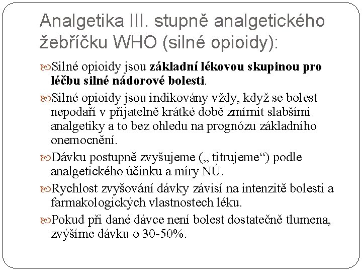 Analgetika III. stupně analgetického žebříčku WHO (silné opioidy): Silné opioidy jsou základní lékovou skupinou