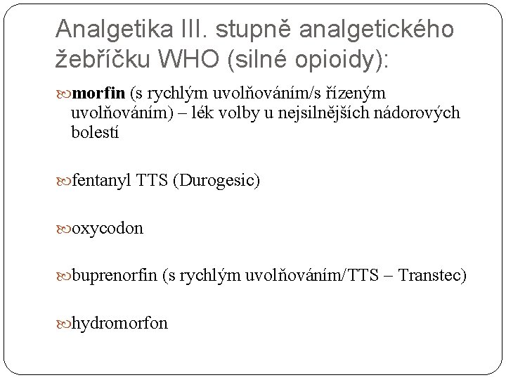 Analgetika III. stupně analgetického žebříčku WHO (silné opioidy): morfin (s rychlým uvolňováním/s řízeným uvolňováním)
