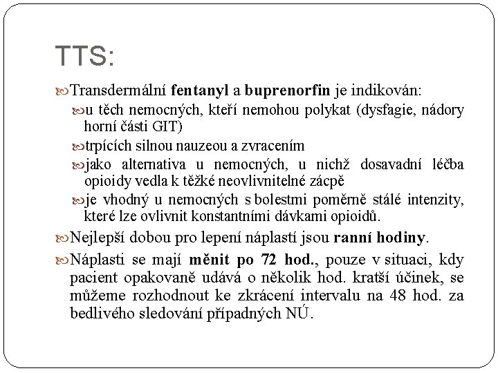 TTS: Transdermální fentanyl a buprenorfin je indikován: u těch nemocných, kteří nemohou polykat (dysfagie,