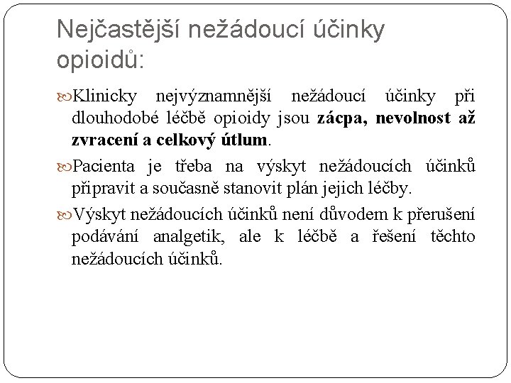 Nejčastější nežádoucí účinky opioidů: Klinicky nejvýznamnější nežádoucí účinky při dlouhodobé léčbě opioidy jsou zácpa,