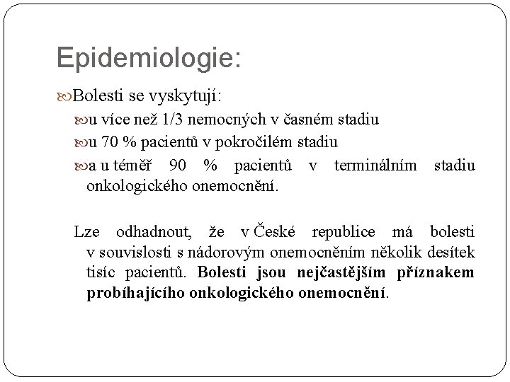 Epidemiologie: Bolesti se vyskytují: u více než 1/3 nemocných v časném stadiu u 70