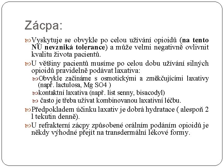 Zácpa: Vyskytuje se obvykle po celou užívání opioidů (na tento NÚ nevzniká tolerance) a