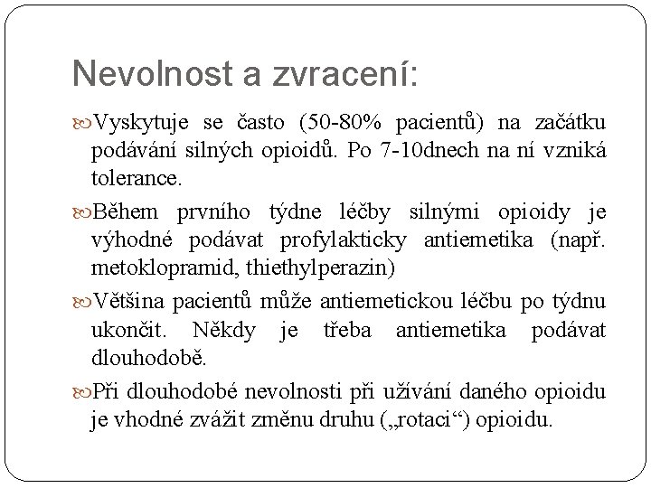 Nevolnost a zvracení: Vyskytuje se často (50 -80% pacientů) na začátku podávání silných opioidů.