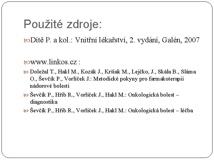 Použité zdroje: Dítě P. a kol. : Vnitřní lékařství, 2. vydání, Galén, 2007 www.