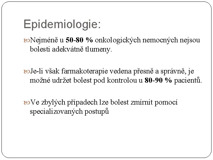 Epidemiologie: Nejméně u 50 -80 % onkologických nemocných nejsou bolesti adekvátně tlumeny. Je-li však