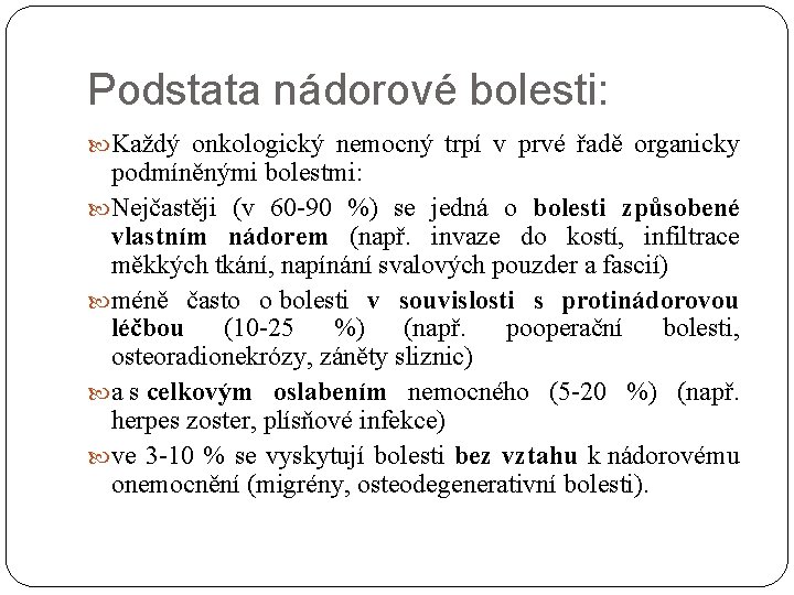 Podstata nádorové bolesti: Každý onkologický nemocný trpí v prvé řadě organicky podmíněnými bolestmi: Nejčastěji