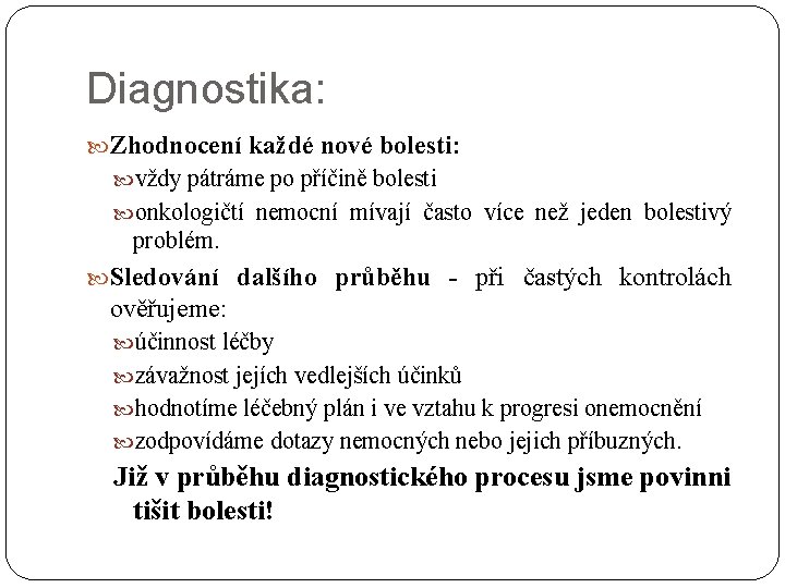 Diagnostika: Zhodnocení každé nové bolesti: vždy pátráme po příčině bolesti onkologičtí nemocní mívají často