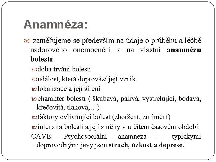 Anamnéza: zaměřujeme se především na údaje o průběhu a léčbě nádorového onemocnění a na