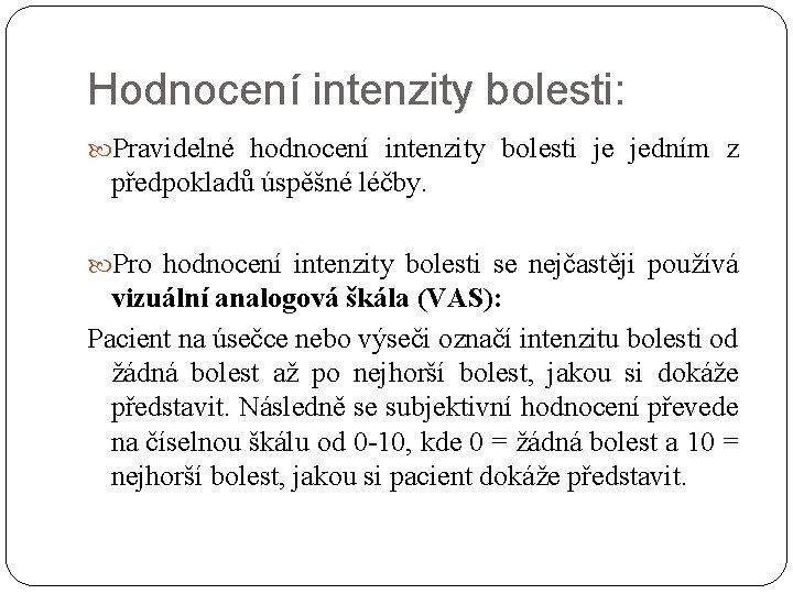 Hodnocení intenzity bolesti: Pravidelné hodnocení intenzity bolesti je jedním z předpokladů úspěšné léčby. Pro