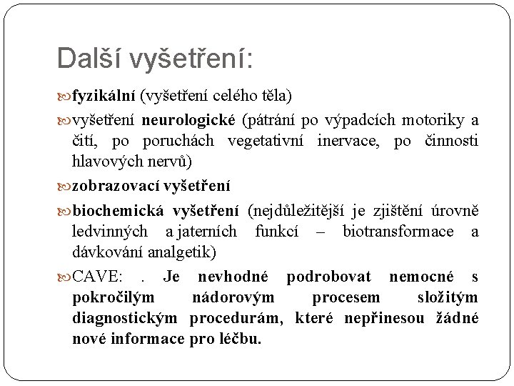 Další vyšetření: fyzikální (vyšetření celého těla) vyšetření neurologické (pátrání po výpadcích motoriky a čití,