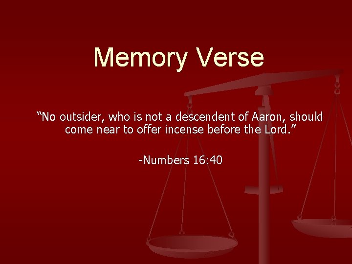 Memory Verse “No outsider, who is not a descendent of Aaron, should come near