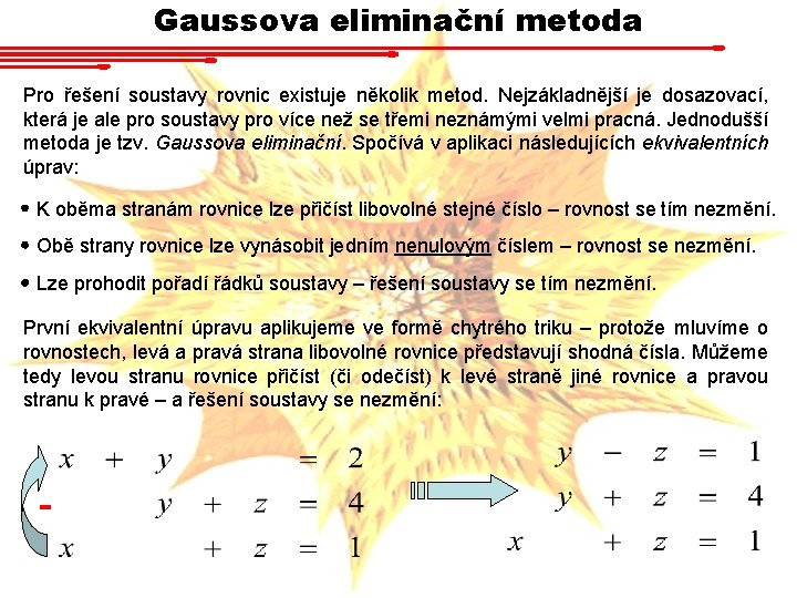 Gaussova eliminační metoda Pro řešení soustavy rovnic existuje několik metod. Nejzákladnější je dosazovací, která