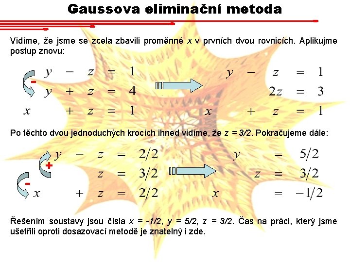 Gaussova eliminační metoda Vidíme, že jsme se zcela zbavili proměnné x v prvních dvou