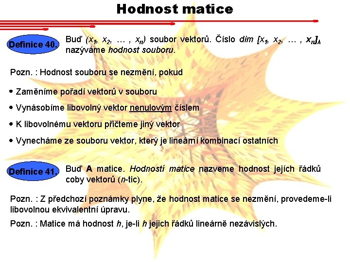 Hodnost matice Definice 40. Buď (x 1, x 2, … , xn) soubor vektorů.