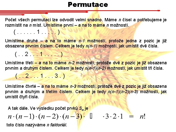 Permutace Počet všech permutací lze odvodit velmi snadno. Máme n čísel a potřebujeme je