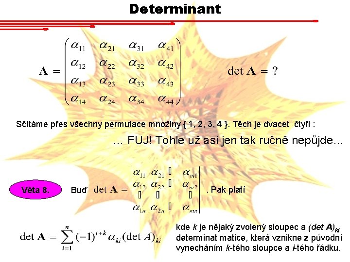 Determinant Sčítáme přes všechny permutace množiny { 1, 2, 3, 4 }. Těch je