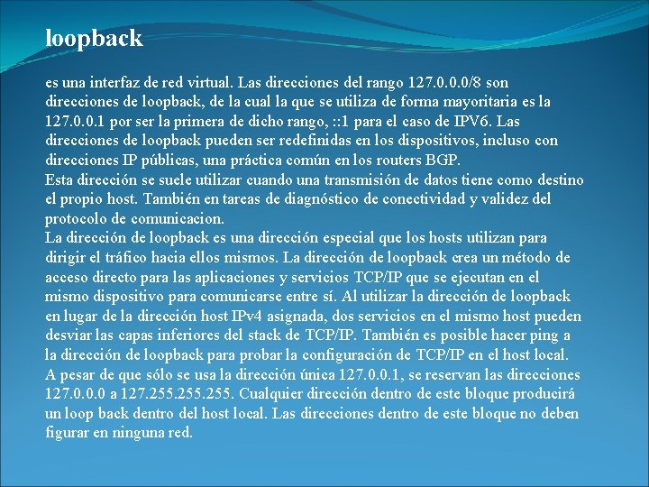 loopback es una interfaz de red virtual. Las direcciones del rango 127. 0. 0.