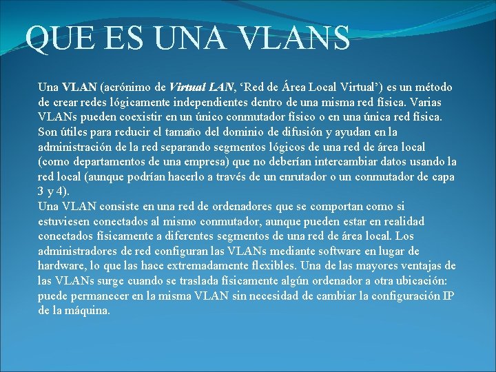 QUE ES UNA VLANS Una VLAN (acrónimo de Virtual LAN, ‘Red de Área Local