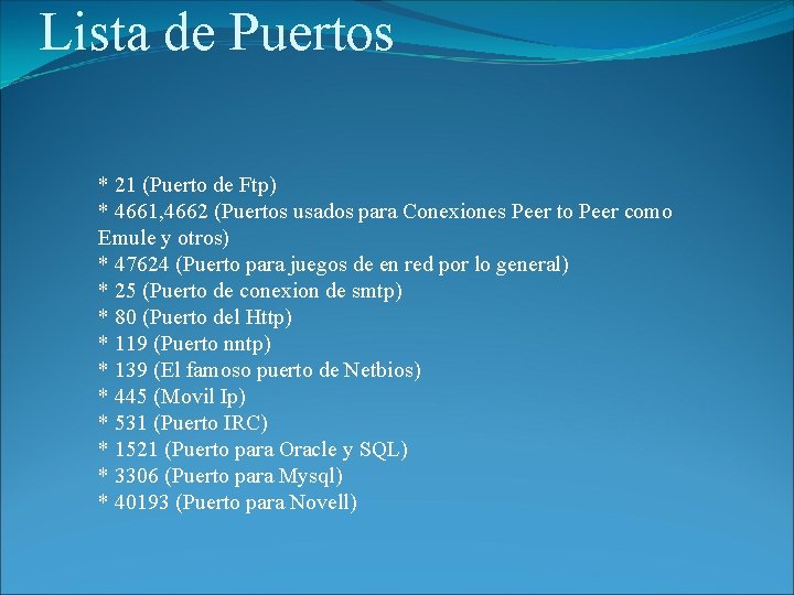 Lista de Puertos * 21 (Puerto de Ftp) * 4661, 4662 (Puertos usados para