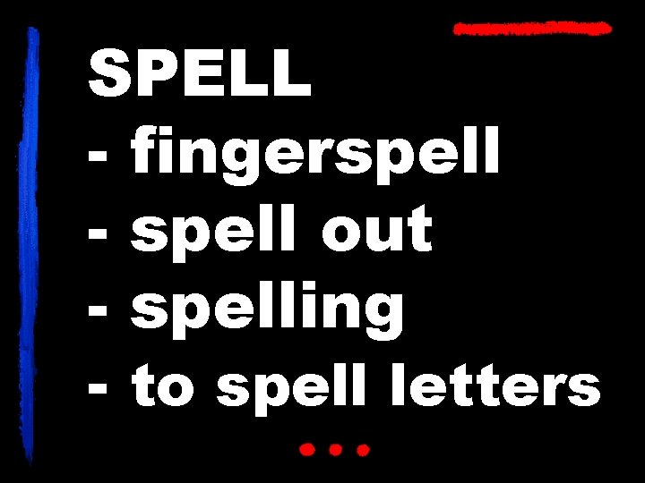 SPELL - fingerspell - spell out - spelling - to spell letters 