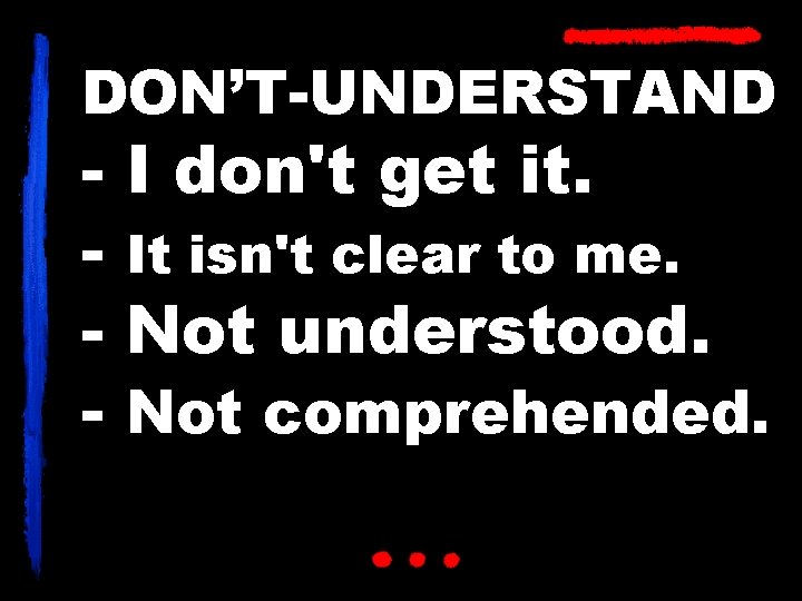 DON’T-UNDERSTAND - I don't get it. - It isn't clear to me. - Not