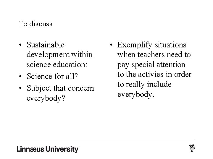 To discuss • Sustainable development within science education: • Science for all? • Subject