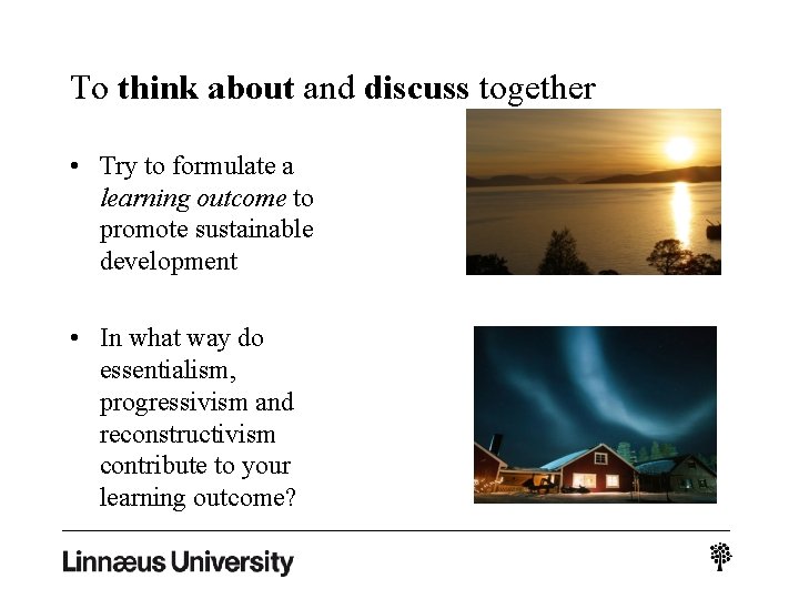 To think about and discuss together • Try to formulate a learning outcome to