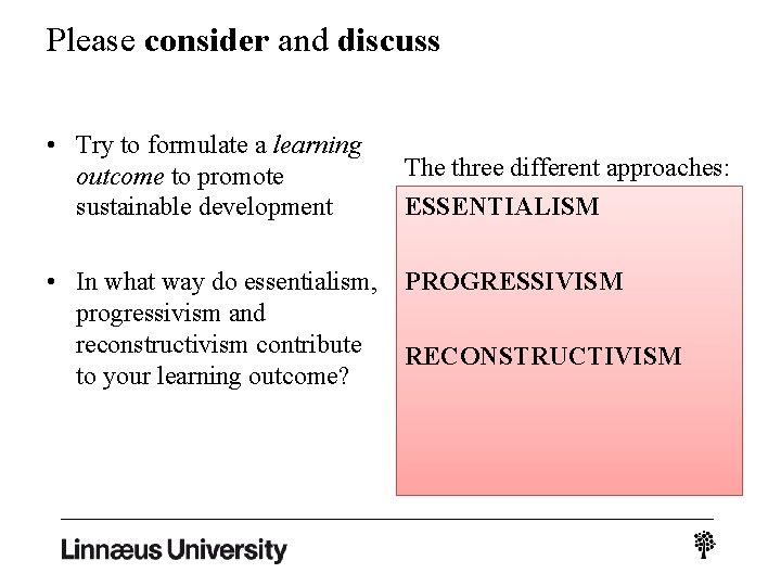 Please consider and discuss • Try to formulate a learning outcome to promote sustainable