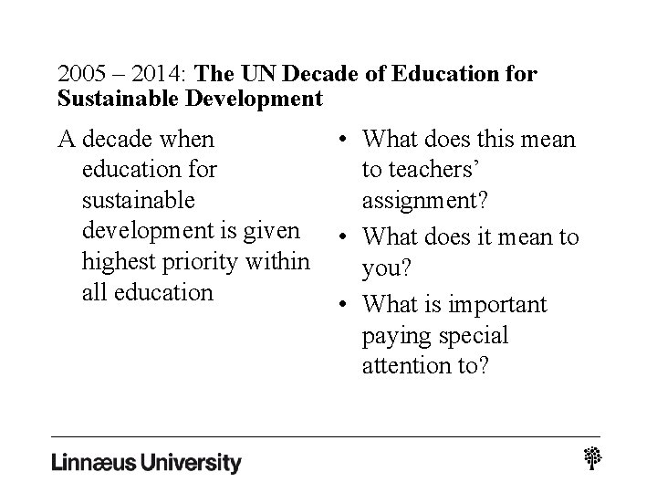 2005 – 2014: The UN Decade of Education for Sustainable Development A decade when