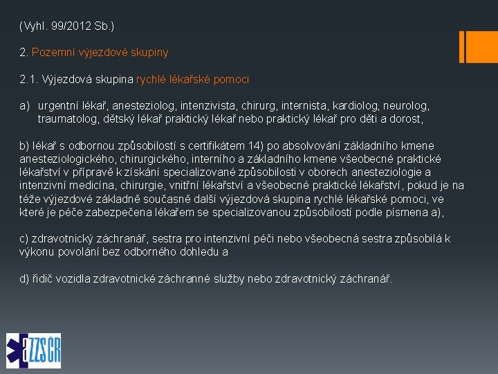 (Vyhl. 99/2012 Sb. ) 2. Pozemní výjezdové skupiny 2. 1. Výjezdová skupina rychlé lékařské