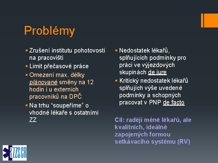 Problémy § Zrušení institutu pohotovosti na pracovišti § Limit přečasové práce § Omezení max.