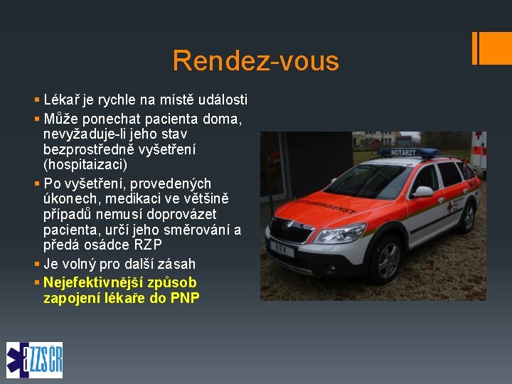 Rendez-vous § Lékař je rychle na místě události § Může ponechat pacienta doma, nevyžaduje-li