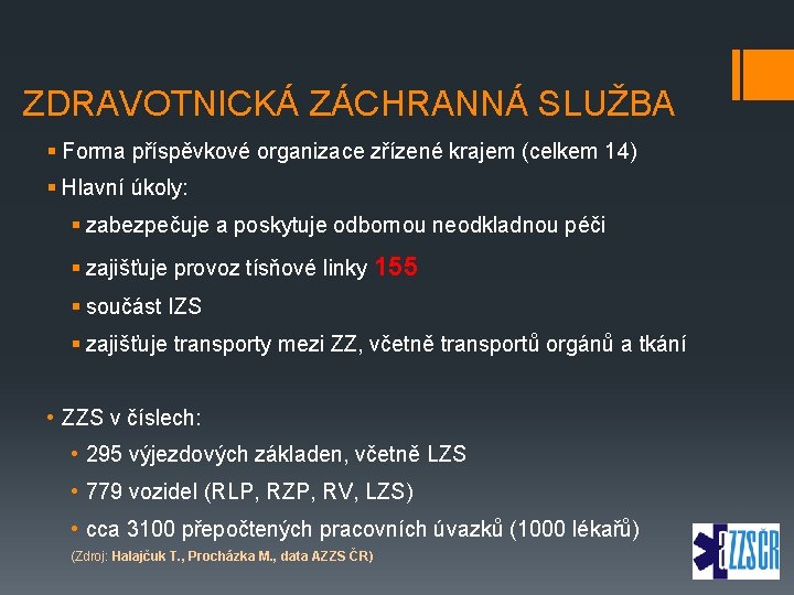 ZDRAVOTNICKÁ ZÁCHRANNÁ SLUŽBA § Forma příspěvkové organizace zřízené krajem (celkem 14) § Hlavní úkoly: