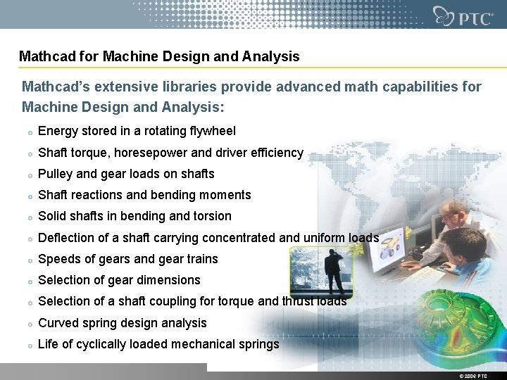 Mathcad for Machine Design and Analysis Mathcad’s extensive libraries provide advanced math capabilities for